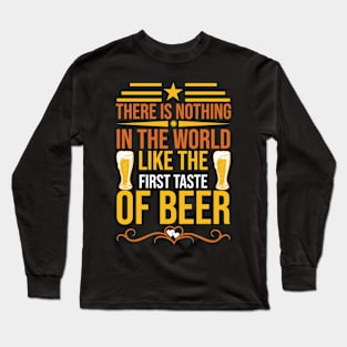 There Is Nothing In The World Like The First Taste Of Beer T Shirt For Women Men Long Sleeve T-Shirt